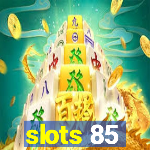 slots 85